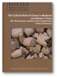 The Cultural Role of Chess in Medieval and Modern Times. 50th Anniversary Jubilee of the Sandomierz Chess Discovery